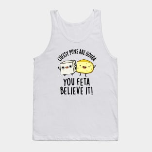 Cheesy Puns Are Gouda You Feta Believe It Cute Cheese Pun Tank Top